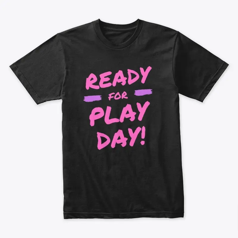 Ready For Play Day! Shirt